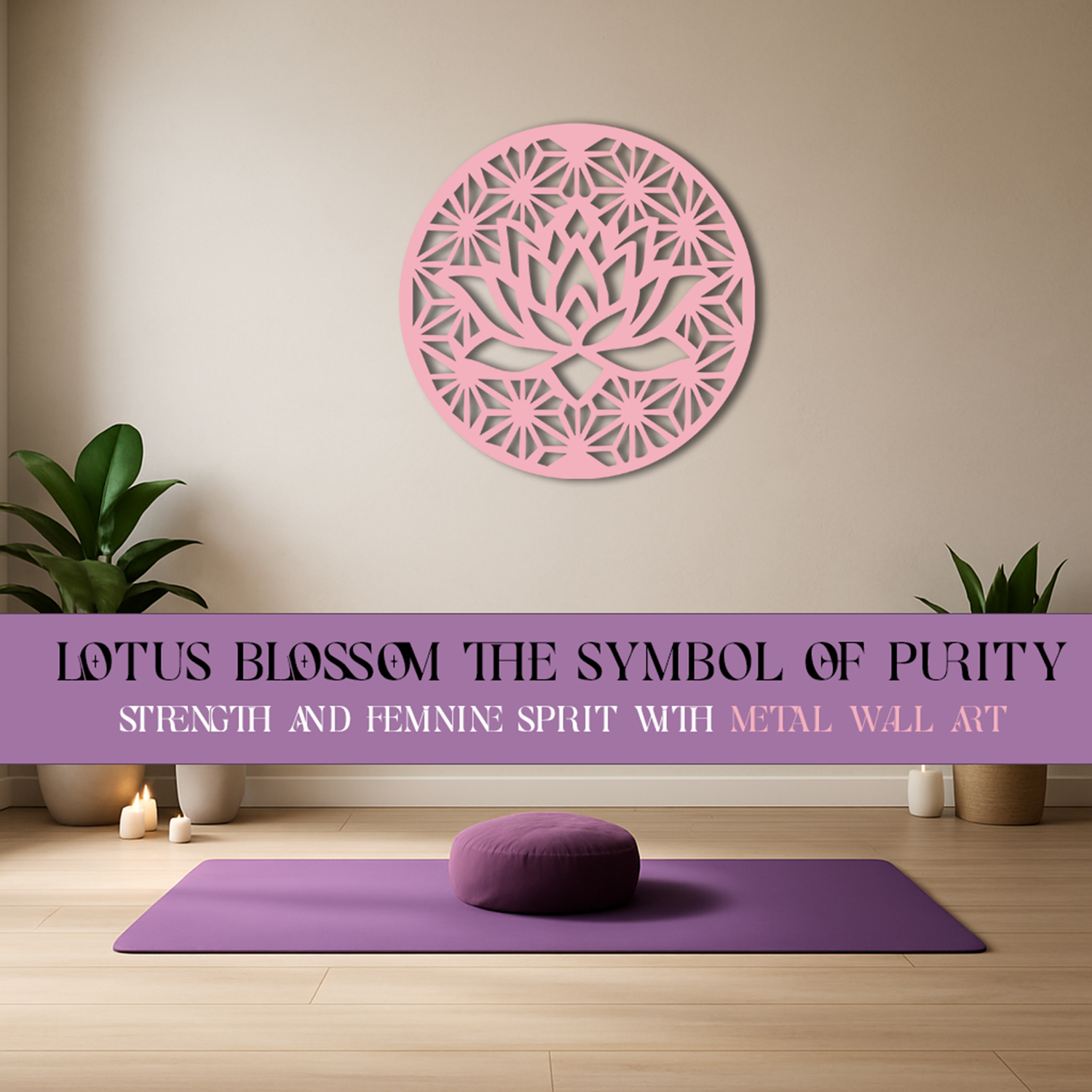 LOTUS BLOSSOM: THE SYMBOL OF PURITY, STRENGTH AND FEMININE SPIRIT WITH METAL WALL ART